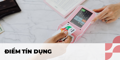 Điểm tín dụng: Khái niệm và cách cải thiện nhanh chóng